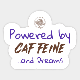 Powered by Caffeine and Dreams Sticker